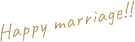 Happy marriage!!